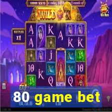 80 game bet